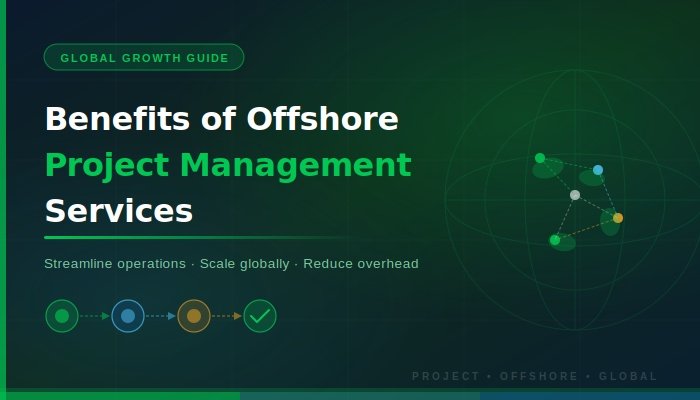 Benefits of Offshore Project Management Services for Global Growth