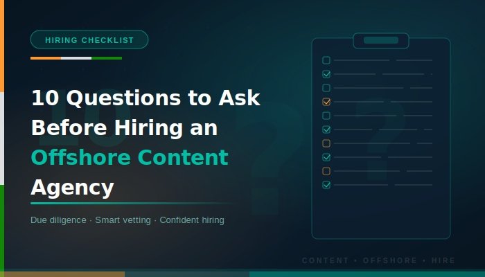 10 Questions to Ask Before Hiring an Offshore Content Agency