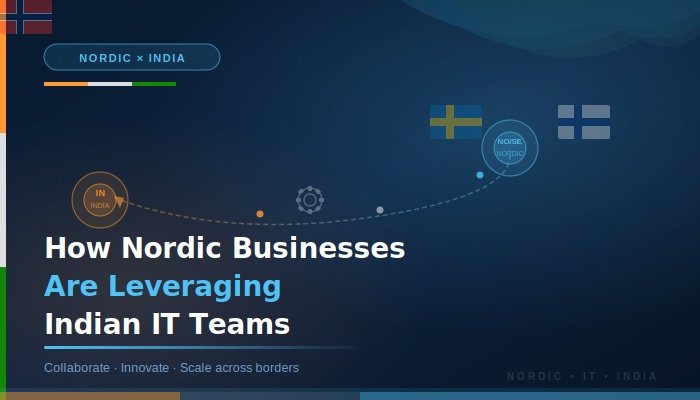 How Nordic Businesses Are Leveraging Indian IT Teams